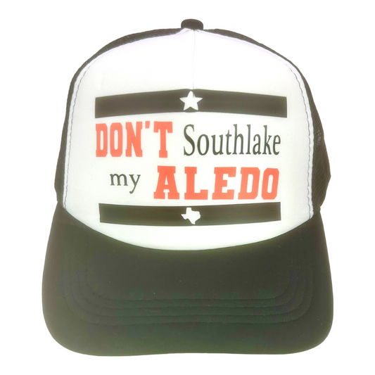 Aledo Don’t Southlake my Aledo Vinyl Trucker Hat